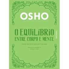 O EQUILÍBRIO ENTRE CORPO E MENTE - USANDO SUA MENTE PARA CURAR SEU CORPO