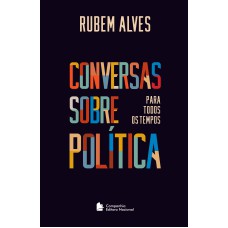 CONVERSAS SOBRE POLÍTICA PARA TODOS OS TEMPOS