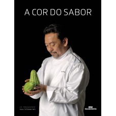 A COR DO SABOR - A CULINÁRIA AFETIVA DE SHIN KOIKE