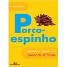 PORCO-ESPINHO - APRENDA A CONVIVER COM PESSOAS DIFICEIS - 1