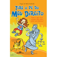 TIRE O PÉ DO MEU DIREITO: TUDO O QUE VOCÊ QUERIA SABER SOBRE SEUS DIREITOS!