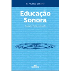 EDUCAÇÃO SONORA - 100 EXERCÍCIOS DE ESCUTA E CRIAÇÃO DE SONS