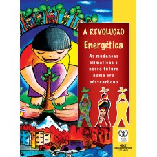 A REVOLUÇÃO ENERGÉTICA - AS MUDANÇAS CLIMÁTICAS E O NOSSO FUTURO PÓS-CARBONO