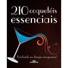 210 COQUETÉIS ESSENCIAIS - UM BRINDE AOS DRINQUES INESQUECÍVEIS! - UM BRINDE AOS DRINQUES INESQUECÍVEIS!