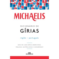 MICHAELIS DICIONÁRIO DE GÍRIAS - INGLÊS-PORTUGUÊS