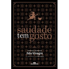 SAUDADE TEM GOSTO: HISTÓRIAS E RECEITAS DE ILDA VINAGRE