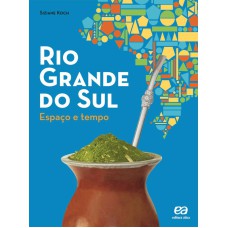 RIO GRANDE DO SUL: ESPAÇO E TEMPO