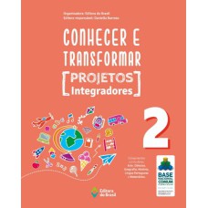 CONHECER E TRANSFORMAR - PROJETOS INTEGRADORES 2 - 2º ANO - ENSINO FUNDAMENTAL I