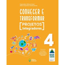 CONHECER E TRANSFORMAR - PROJETOS INTEGRADORES 4 - 4º ANO - ENSINO FUNDAMENTAL I