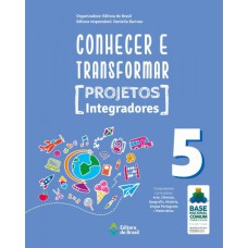 CONHECER E TRANSFORMAR - PROJETOS INTEGRADORES 5 - 5º ANO - ENSINO FUNDAMENTAL I