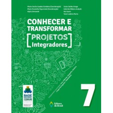 CONHECER E TRANSFORMAR - PROJETOS INTEGRADORES 7 - 7º ANO - ENSINO FUNDAMENTAL II