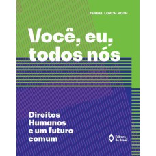 VOCÊ, EU, TODOS NÓS - DIREITOS HUMANOS E UM FUTURO COMUM