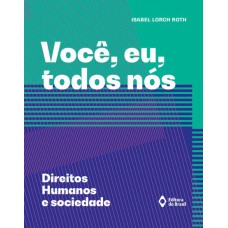 VOCÊ, EU, TODOS NÓS - DIREITOS HUMANOS E SOCIEDADE