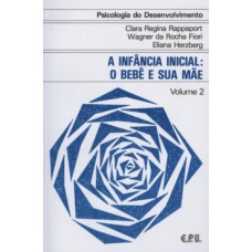 PSICOLOGIA DO DESENVOLVIMENTO - A INFÂNCIA INICIAL - O BEBÊ E SUA MÃE VOL. 2