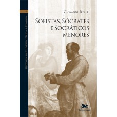 HISTÓRIA DA FILOSOFIA GREGA E ROMANA (VOL. II): VOLUME II: SOFISTAS, SÓCRATES E SOCRÁTICOS MENORES