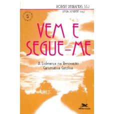 VEM E SEGUE-ME - A LIDERANÇA NA RENOVAÇÃO CARISMÁTICA CATÓLICA