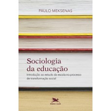 SOCIOLOGIA DA EDUCAÇÃO - INTRODUÇÃO AO ESTUDO DA ESCOLA NO PROCESSO DE TRANSFORMAÇÃO SOCIAL