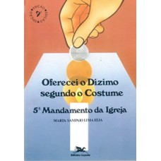 OFERECEI O DÍZIMO SEGUNDO O COSTUME - 5º MANDAMENTO DA IGREJA