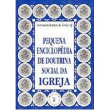 PEQUENA ENCICLOPEDIA DE DOUTRINA SOCIAL DA IGREJA - 2ª