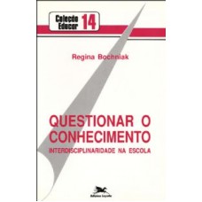 QUESTIONAR O CONHECIMENTO - INTERDISCIPLINARIDADE NA ESCOLA - EPISTEME