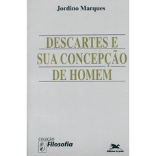 DESCARTES E SUA CONCEPÇÃO DE HOMEM