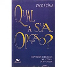 QUAL A SUA OPCAO - IDENTIDADE E LIBERDADE NA PASTORAL DA JUVENTUDE - 1ª