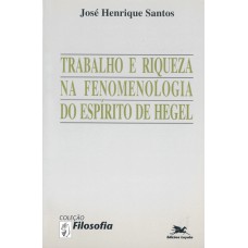 TRABALHO E RIQUEZA NA FENOMENOLOGIA DO ESPÍRITO DE HEGEL