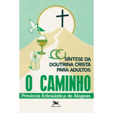 O CAMINHO: SÍNTESE DA DOUTRINA CRISTÃ PARA ADULTOS