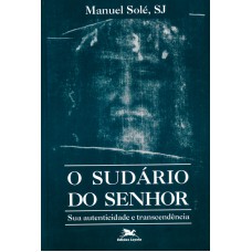 O SUDÁRIO DO SENHOR: SUA AUTENTICIDADE E TRANSCENDÊNCIA