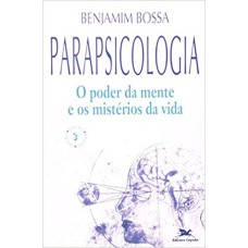 PARAPSICOLOGIA: O PODER DA MENTE E OS MISTÉRIOS DA VIDA