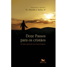 DOZE PASSOS PARA OS CRISTÃOS - JORNADA ESPIRITUAL COM AMOR-EXIGENTE