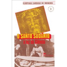 O SANTO SUDÁRIO À LUZ DA CIÊNCIA