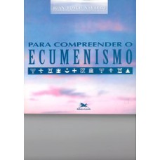 PARA COMPREENDER O ECUMENISMO