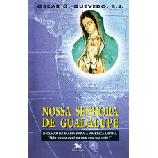 NOSSA SENHORA DE GUADALUPE - O OLHAR DE MARIA PARA A AMÉRICA LATINA