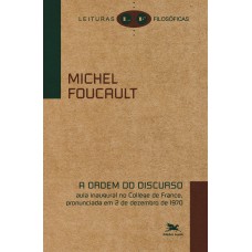 A ORDEM DO DISCURSO: AULA INAUGURAL NO COLLÈGE DE FRANCE, PRONUNCIADA EM 2 DE DEZEMBRO DE 1970