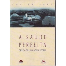 SAUDE PERFEITA, A - CRITICA DE UMA NOVA UTOPIA - 1