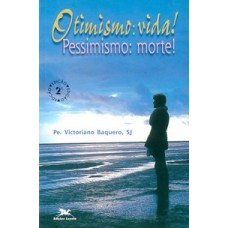 OTIMISMO: VIDA! PESSIMISMO: MORTE!