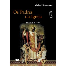 OS PADRES DA IGREJA - VOL. II - VOLUMES II: SÉCULOS IV A VIII