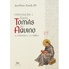 INICIAÇÃO A SANTO TOMÁS DE AQUINO: SUA PESSOA E SUA OBRA