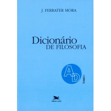 DICIONÁRIO DE FILOSOFIA - TOMO 1: A-D - TOMO 1: VERBETES INICIADOS EM A ATÉ INICIADOS EM D, INCLUSIVE