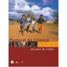 PASTORAL DA CRIANÇA - 20 ANOS DE VIDAS ** - ENFOQUES E PERSPECTIVAS PASTORAIS