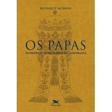 OS PAPAS - OS PONTÍFICES DE SÃO PEDRO A JOÃO PAULO II