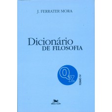 DICIONÁRIO DE FILOSOFIA - TOMO 4: Q-Z - TOMO 4: VERBETES INICIADOS EM Q ATÉ INICIADOS EM Z, INCLUSIVE