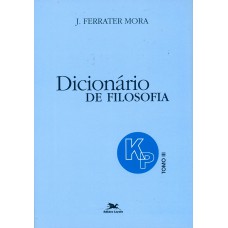 DICIONÁRIO DE FILOSOFIA - TOMO 3: K-P - TOMO 3: VERBETES INICIADOS EM K ATÉ INICIADOS EM P, INCLUSIVE