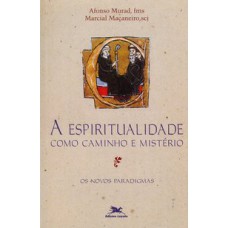 A ESPIRITUALIDADE COMO CAMINHO E MISTÉRIO