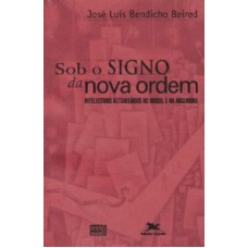 Sob o signo da nova ordem - Intelectuais autoritários no Brasil e na Argentina - Temas e Perspectivas