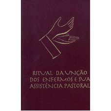 RITUAL DA UNÇÃO DOS ENFERMOS E SUA ASSISTÊNCIA PASTORAL