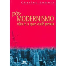 PÓS-MODERNISMO NÃO É O QUE VOCÊ PENSA