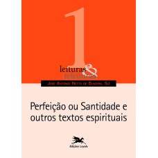 PERFEIÇÃO OU SANTIDADE E OUTROS TEXTOS ESPIRITUAIS