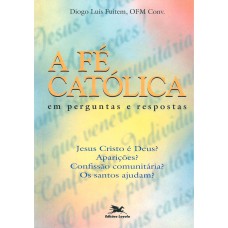 A FÉ CATÓLICA EM PERGUNTAS E RESPOSTAS